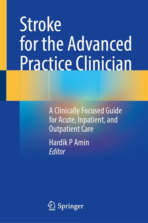 Stroke for the Advanced Practice Clinician: A Clinically Focused Guide for Acute, Inpatient, and Outpatient Care (Hardcover, 2025)