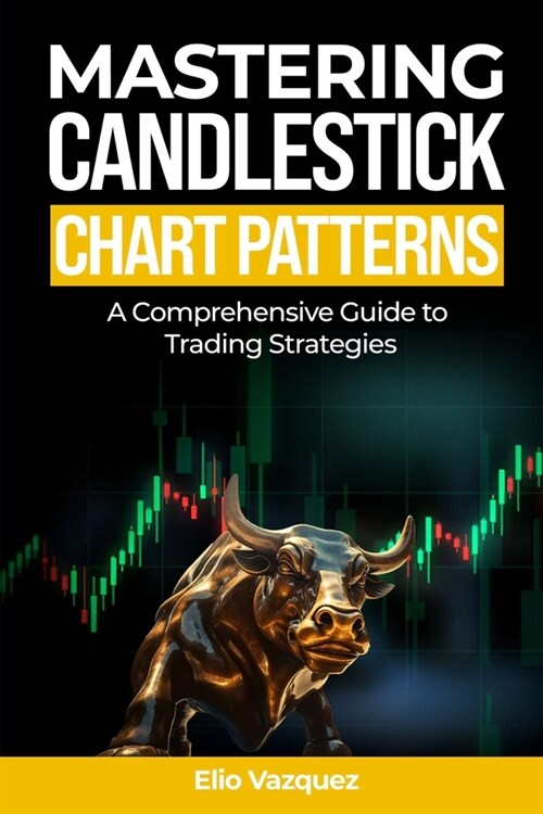 Mastering Candlesticks Chart Patterns: A comprehensive Guide to Trading Strategies (Paperback)