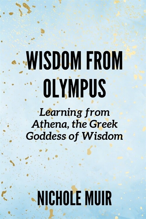 Wisdom from Olympus: Learning from Athena, the Greek Goddess of Wisdom (Paperback)