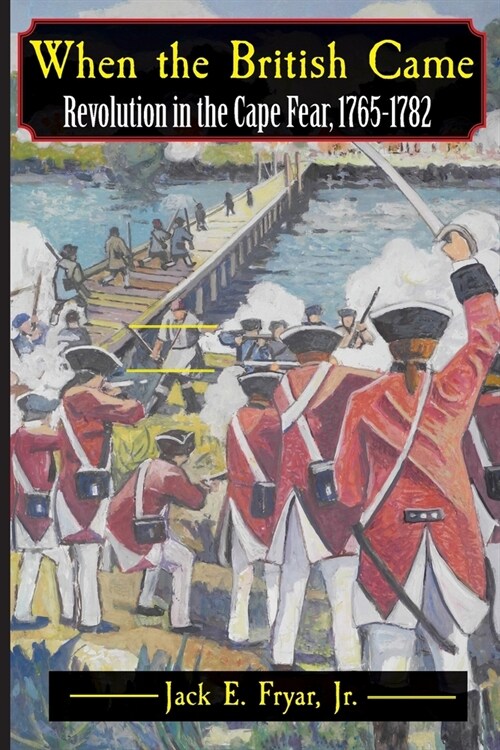 When the British Came: Revolution in the Cape Fear, 1765-1782 (Paperback)