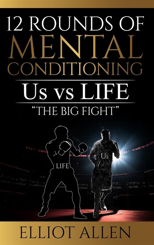 12 Rounds Of Mental Conditioning: Us vs Life The Big Fight (Hardcover)