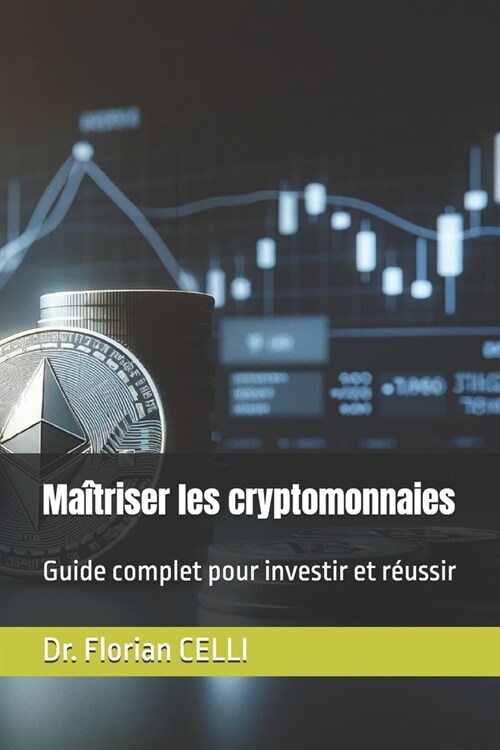 Ma?riser les cryptomonnaies: Guide complet pour investir et r?ssir (Paperback)