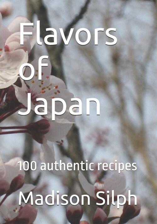 Flavors of Japan: 100 authentic recipes (Paperback)