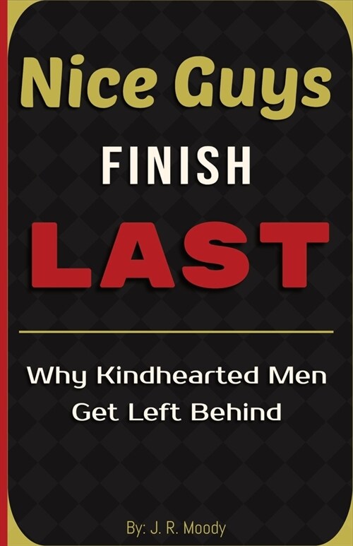 Nice Guys Finish Last: Why Kindhearted Men Get Left Behind (Paperback)