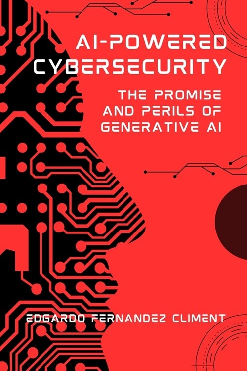 AI-Powered Cybersecurity: The Promise and Perils of Generative AI (Paperback)