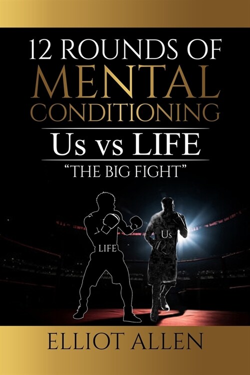 Twelve Rounds Of Mental Conditioning: Us vs Life The Big Fight (Paperback)