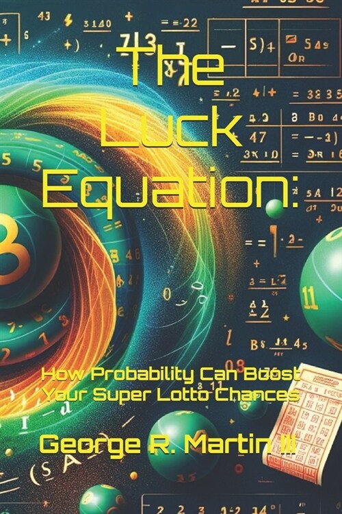 The Luck Equation: How Probability Can Boost Your Super Lotto Chances (Paperback)