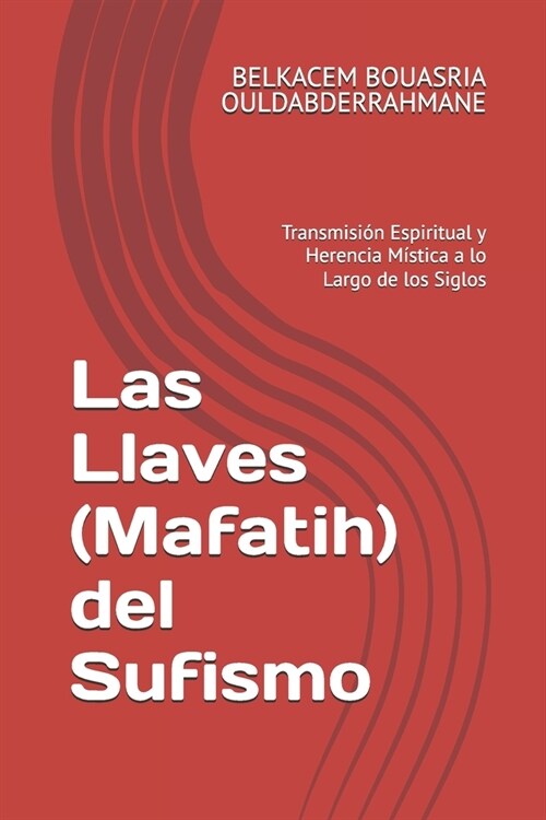 Las Llaves (Mafatih) del Sufismo: Transmisi? Espiritual y Herencia M?tica a lo Largo de los Siglos (Paperback)