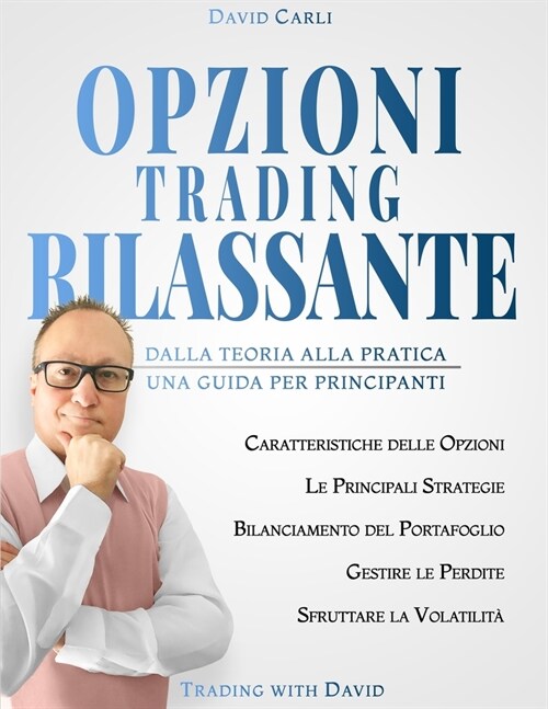 Opzioni Trading Rilassante: Dalla Teoria alla Pratica, Una Guida Completa per Principianti (Paperback)