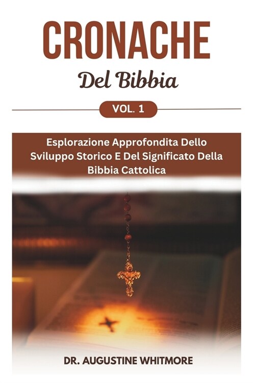 Cronache Del Bibbia Vol. 1: Esplorazione Approfondita Dello Sviluppo Storico E Del Significato Della Bibbia Cattolica (Paperback)