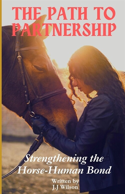 The Path to Partnership: Strengthening the Horse-Human Bond (Paperback)