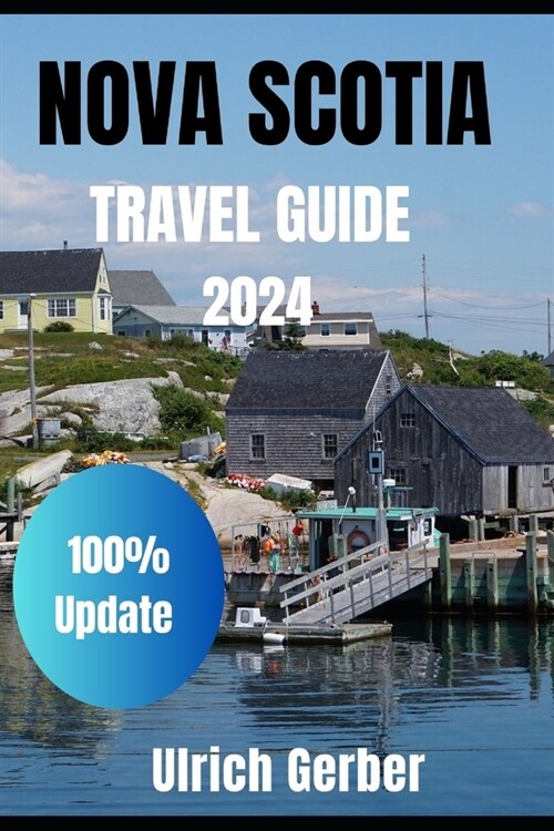 An Explorer Guide To NOVA SCOTIA 2024: Immerse Yourself with Hidden Gems, Historical Treasures, and Natural Wonders, Breathtaking Landscapes and Many (Paperback)