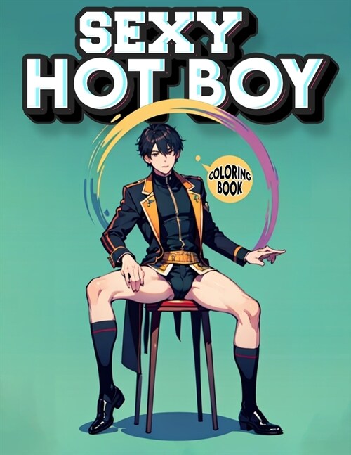 Hot Boy Sexy Coloring book: Providing a Stimulating Canvas for Your Artistic Expression and a Sanctuary for Your Mind and Soul (Paperback)