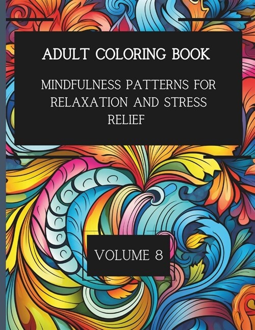 50 Mindful Patterns for Relaxation and Stress Relief. Vol. 8: Adult Coloring Book (Paperback)