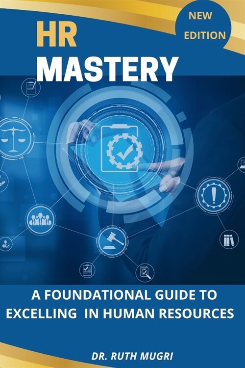 HR Mastery: A Foundational Guide to Excelling in Human Resources (Paperback)