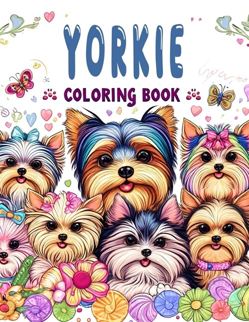 Yorkie Coloring book: Experience Pure Happiness and Delight with These Perfect Pups - Coloring Fun for Yorkie Enthusiasts of All Ages! (Paperback)
