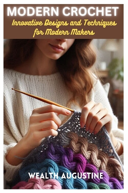 Modern Crochet: Innovative Designs and Techniques for Modern Makers (Paperback)