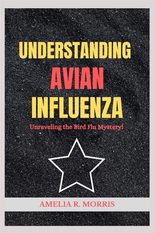 Understanding Avian Influenza: Unraveling the Bird Flu Mystery. (Paperback)