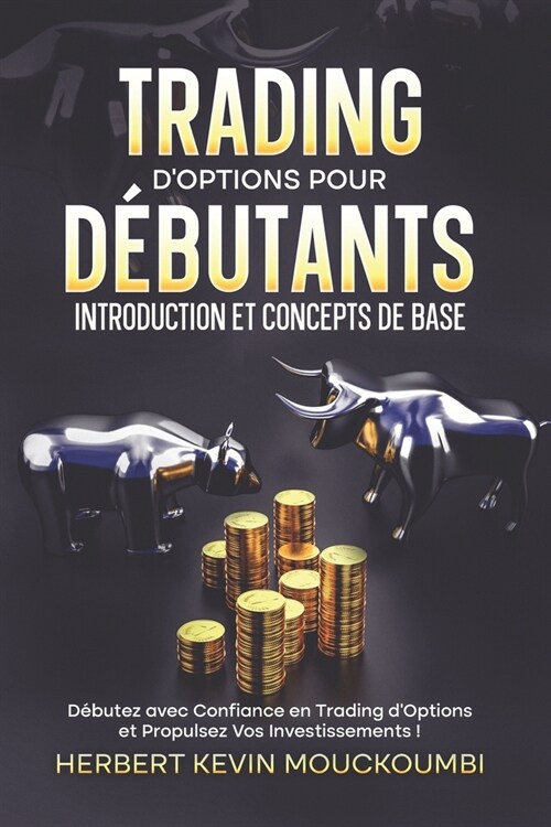 Trading dOptions pour D?utants: Introduction et Concepts de Base.: Votre Guide Ultime pour Conqu?ir le trading dOption et Propulsez Vos Investisse (Paperback)