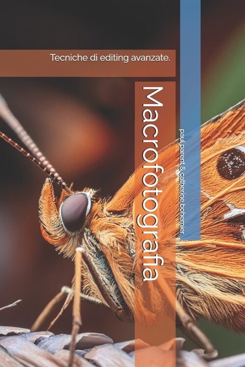 Macrofotografia: Tecniche di editing avanzate. (Paperback)