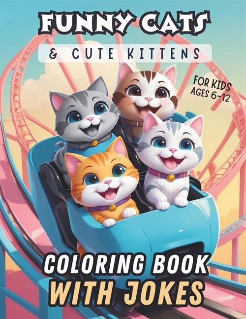 Funny Cats & Cute Kittens Coloring Book With Jokes For Kids Ages 6-12: Super Adorable Cats & Kittens Doing Super Cute Things With Hilarious Cat Jokes (Paperback)