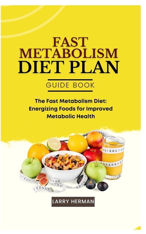 Fast Metabolism Diet Plan Guide Book: The Fast Metabolism Diet: Energizing Foods for Improved Metabolic Health (Paperback)