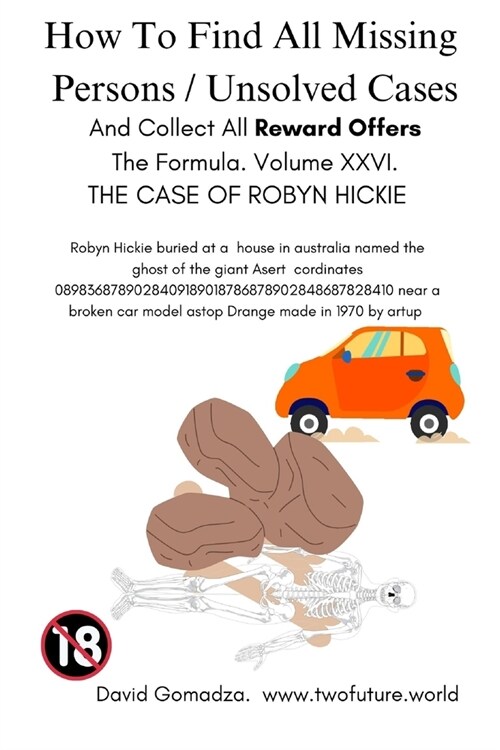 How To Find All Missing Persons / Unsolved Cases. And Collect All Reward Offers. Volume XXVI.: The Case of Robyn Hickie (Paperback)