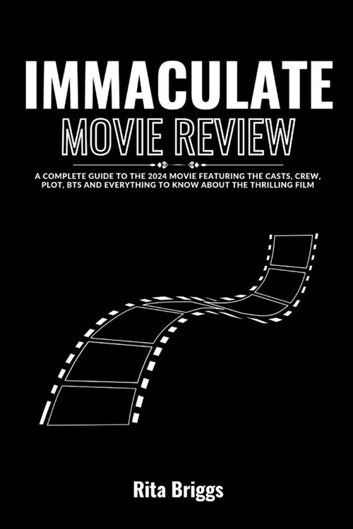 Immaculate Movie Review: A Complete Guide To The 2024 Movie Featuring The Casts, Crew, Plot, BTS and Everything to Know About The Thrilling Fil (Paperback)