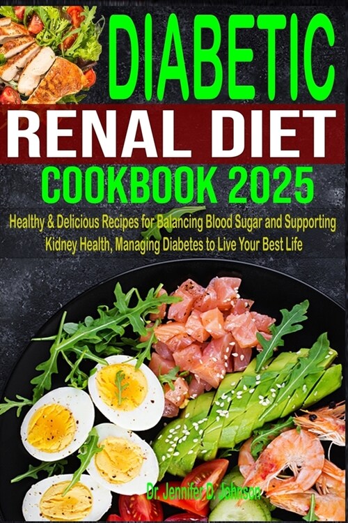 Diabetic Renal Diet Cookbook 2025: Healthy & Delicious Recipes for Balancing Blood Sugar and Supporting Kidney Health, Managing Diabetes to Live Your (Paperback)