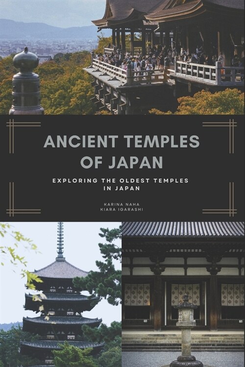 Ancient Temples Of Japan: Exploring The Oldest Temples In Japan (Paperback)