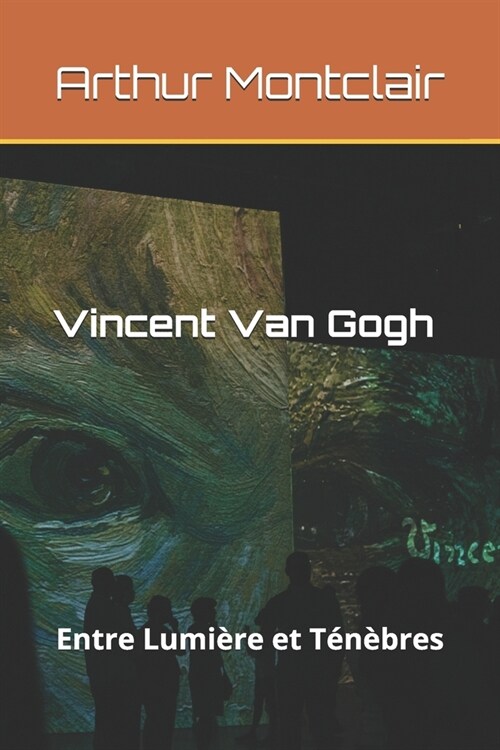 Vincent Van Gogh: Entre Lumi?e et T??res (Paperback)