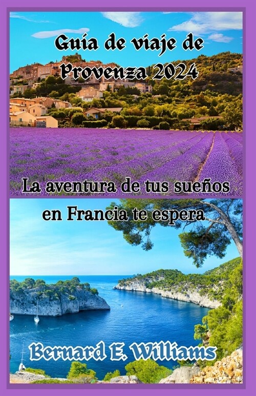 Gu? de viaje de Provenza 2024: La aventura de tus sue?s en Francia te espera (Paperback)