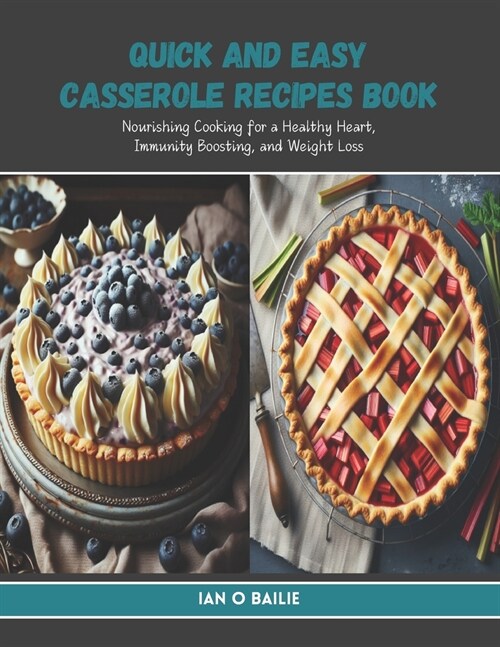 Quick and Easy Casserole Recipes Book: Nourishing Cooking for a Healthy Heart, Immunity Boosting, and Weight Loss (Paperback)