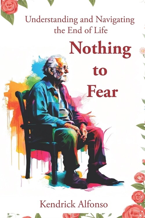 Nothing to Fear: Understanding and Navigating the End of Life (Paperback)