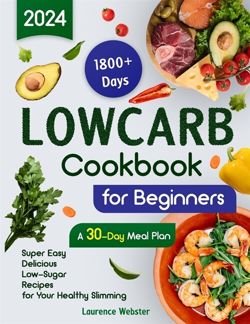 Low-Carb Cookbook for Beginners: 1800+ Days Super Easy Delicious Low-Sugar Recipes for Your Healthy Slimming A 30-Day Meal Plan (Paperback)