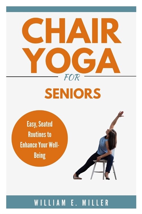 Chair yoga for beginners: Easy, Seated Routines to Enhance Your Well-Being (Paperback)