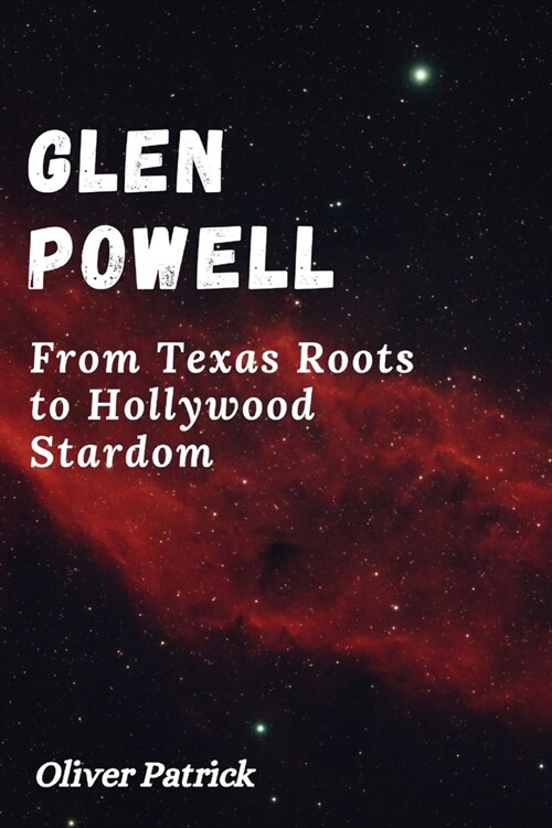 Glen Powell: FromTexasRootstoHollywood Stardom (Paperback)