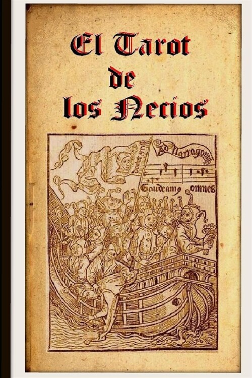 El Tarot de los Necios. Estudio e ilustraciones.: Relaciones medievales del Tarot. (Paperback)