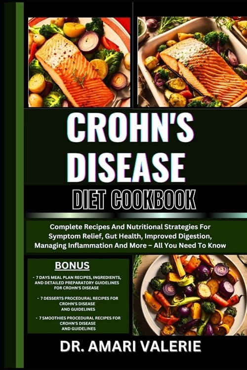 Crohns Disease Diet Cookbook: Complete Recipes And Nutritional Strategies For Symptom Relief, Gut Health, Improved Digestion, Managing Inflammation (Paperback)