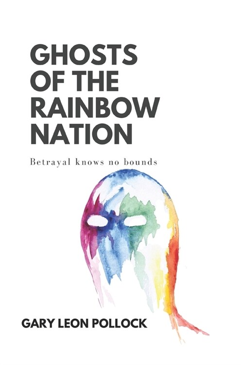 Ghosts of the Rainbow Nation: Betrayal knows no bounds (Paperback)