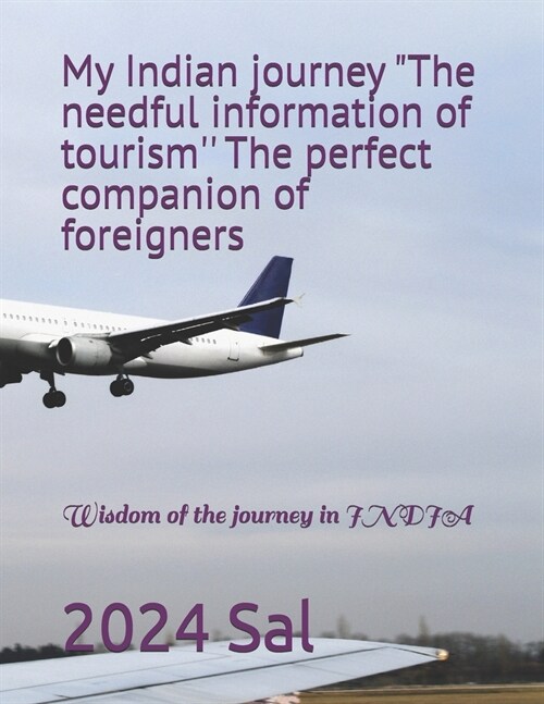 My Indian journey The needful information of tourism The perfect companion of foreigners: Wisdom of the journey in INDIA (Paperback)