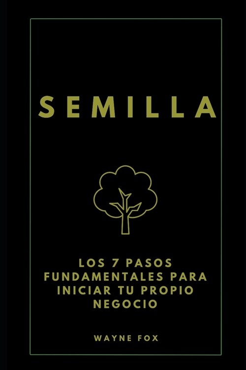 Semilla: Los 7 Pasos Fundamentales Para Iniciar Tu Propio Negocio (Paperback)