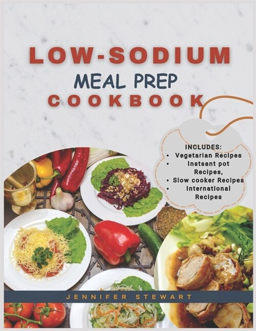 Low-Sodium Meal Prep Cookbook: A Comprehensive Guide to Nourishing Your Heart with Less Salt Meals for Beginners and Beyond (Paperback)
