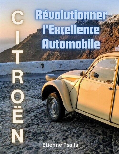 Citro?: R?olutionner lExcellence Automobile (Paperback)