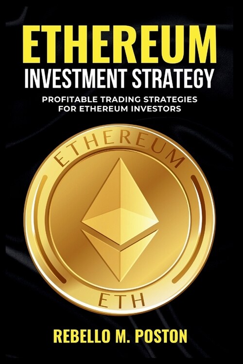 Ethereum Investment Strategy: Profitable Trading Strategies for Ethereum Investors (Paperback)