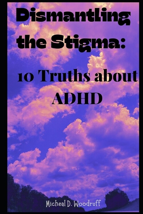 Dismantling the Stigma: 10 Truths About ADHD (Paperback)