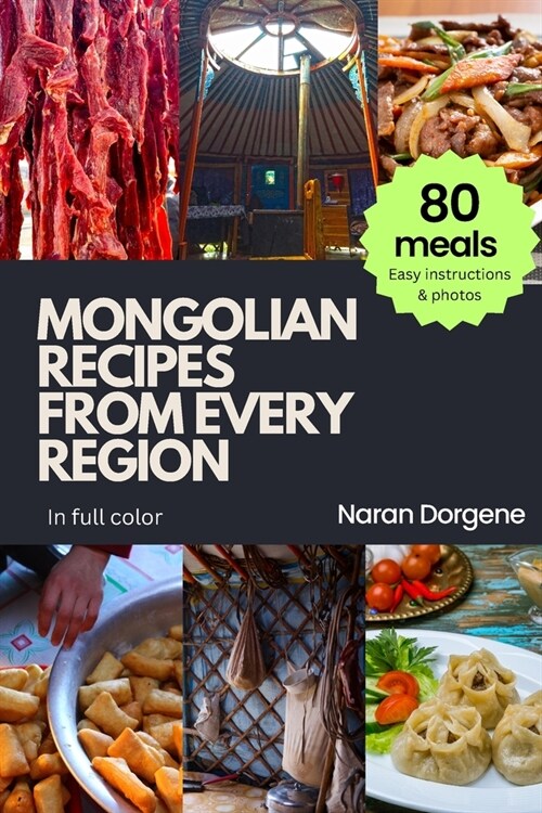 Mongolian Recipes from Every Region: 80 meals, Easy instructions & Photos, Full color (Paperback)