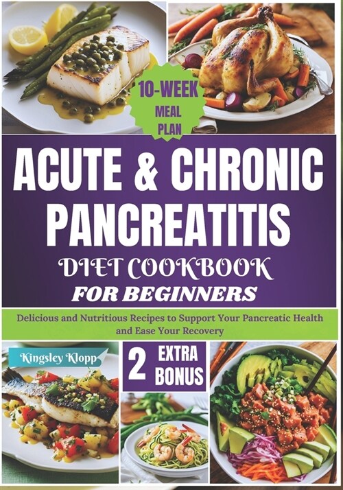 Acute & Chronic Pancreatitis Diet Cookbook for Beginners: Delicious and Nutritious Recipes to Support Your Pancreatic Health and Ease Your Recovery (Paperback)