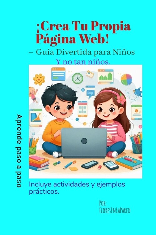 좧rea Tu Propia P?ina Web!: - Gu? Divertida para Ni?s (Paperback)