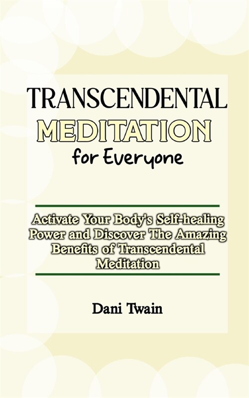 Transcendental Meditation for Everyone: Activate Your Bodys Self-healing Power and Discover The Amazing Benefits of Transcendental Meditation (Paperback)